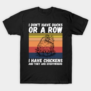 I have chickens and they are everywhere T-Shirt